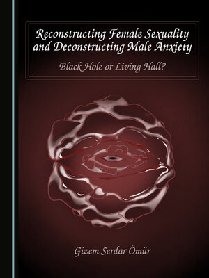 cover image of Reconstructing Female Sexuality and Deconstructing Male Anxiety